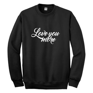Crewneck Love You More Unisex Sweatshirt