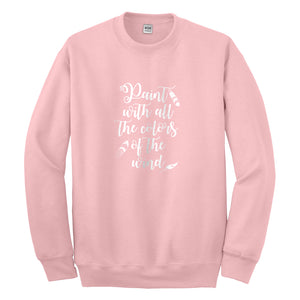 Crewneck Paint with all the Colors of the Wind Unisex Sweatshirt