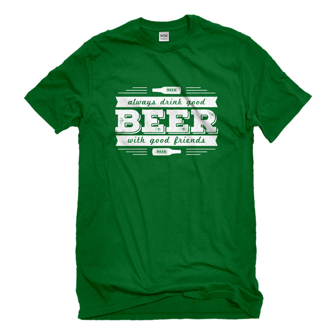 Mens Drink Good Beer with Good Friends Unisex T-shirt
