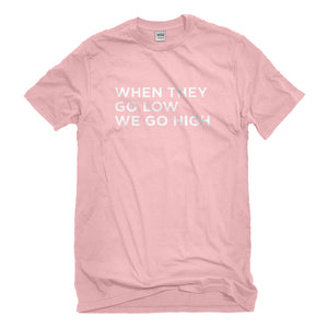 Mens When They Go Low We Go High Unisex T-shirt