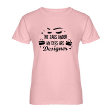 Womens The Bags Under My Eyes are Designer Ladies' T-shirt