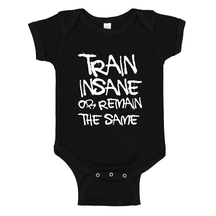 Baby Onesie Train Insane or Remain the Same 100% Cotton Infant Bodysuit