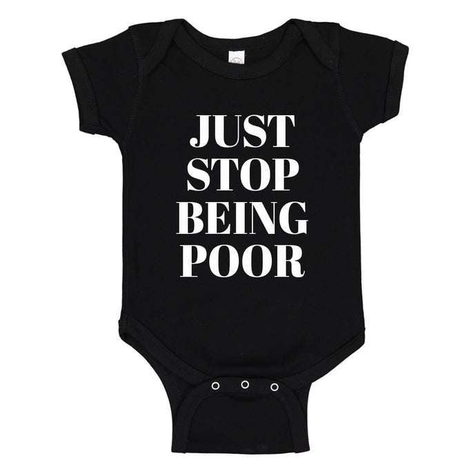 Baby Onesie Just Stop Being Poor 100% Cotton Infant Bodysuit