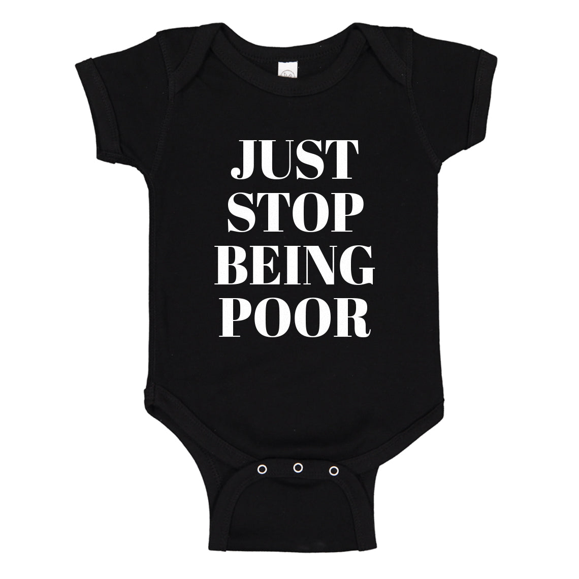Baby Onesie Just Stop Being Poor 100% Cotton Infant Bodysuit