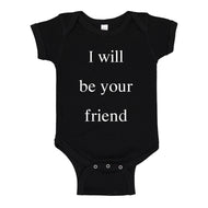 Baby Onesie I Will Be Your Friend 100% Cotton Infant Bodysuit