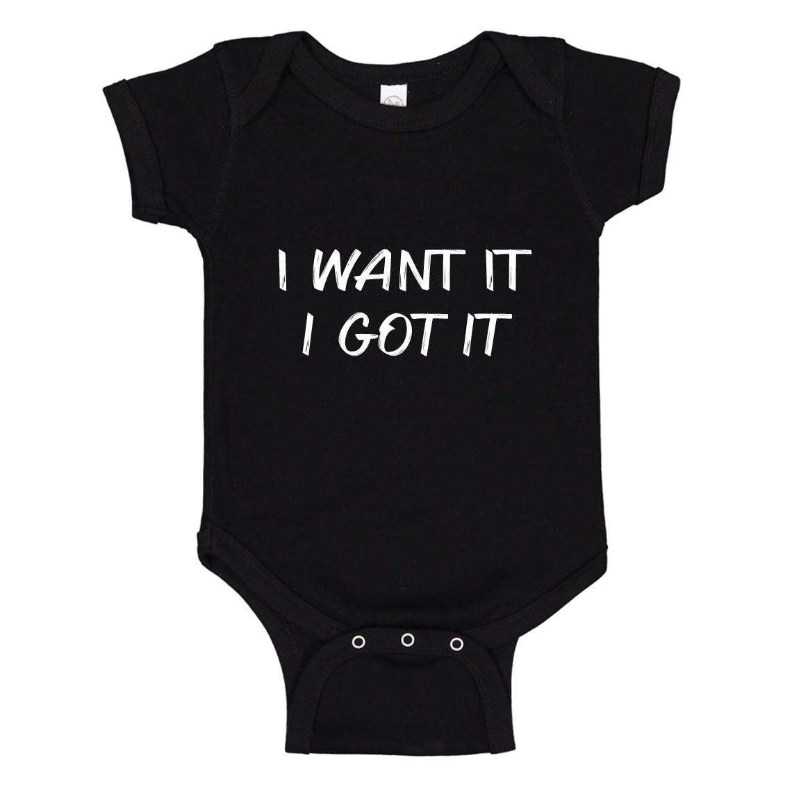 Baby Onesie I Want it I Got it 100% Cotton Infant Bodysuit