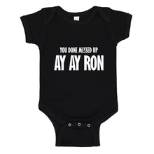 Baby Onesie You done messed up Ay Ay Ron 100% Cotton Infant Bodysuit