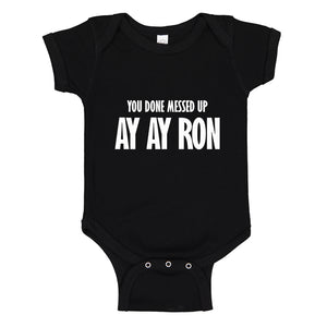 Baby Onesie You done messed up Ay Ay Ron 100% Cotton Infant Bodysuit