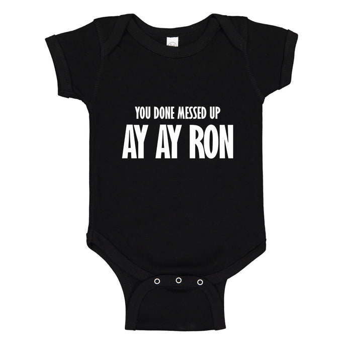Baby Onesie You done messed up Ay Ay Ron 100% Cotton Infant Bodysuit