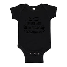 Baby Onesie The Bags Under My Eyes are Designer 100% Cotton Infant Bodysuit