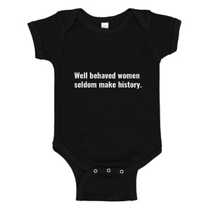 Baby Onesie Well Behaved Women Don’t Make History 100% Cotton Infant Bodysuit
