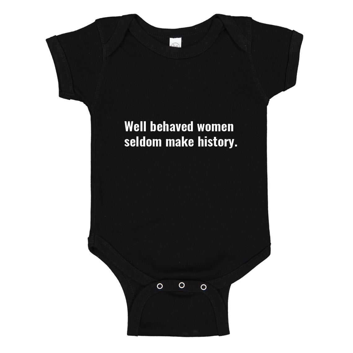 Baby Onesie Well Behaved Women Don’t Make History 100% Cotton Infant Bodysuit