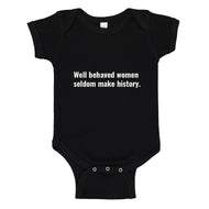 Baby Onesie Well Behaved Women Don’t Make History 100% Cotton Infant Bodysuit
