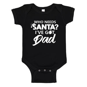 Baby Onesie Who needs Santa? I've got Dad! 100% Cotton Infant Bodysuit