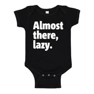 Baby Onesie Almost there, lazy. 100% Cotton Infant Bodysuit