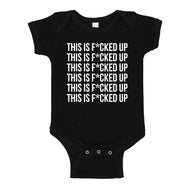 Baby Onesie This is F*CKED UP 100% Cotton Infant Bodysuit
