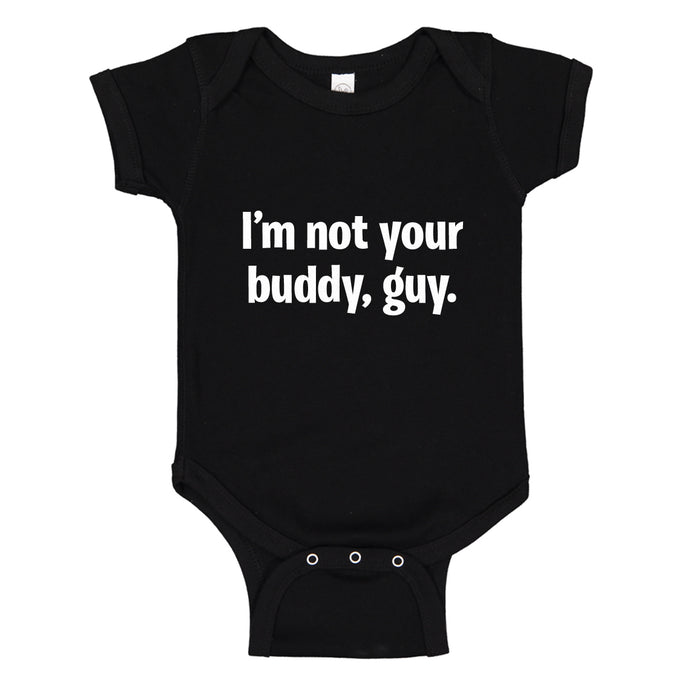 Baby Onesie I'm not your buddy, guy. 100% Cotton Infant Bodysuit