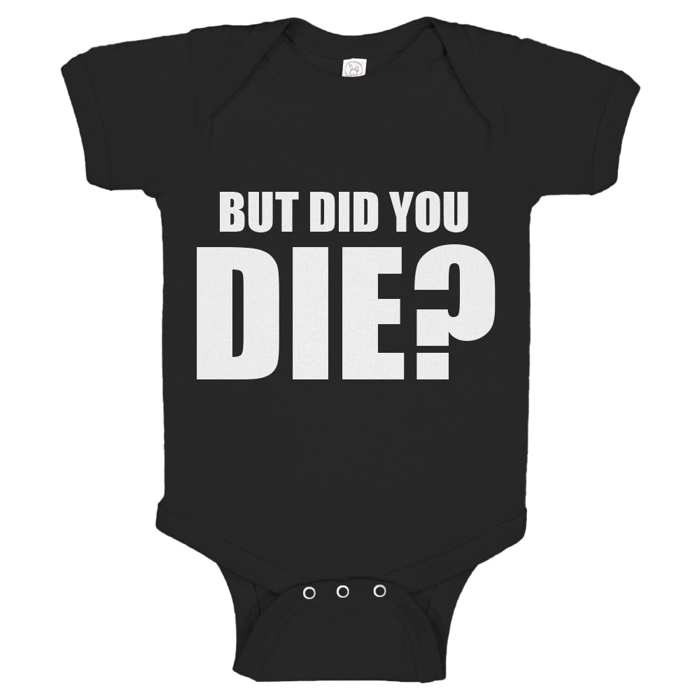 Baby Onesie But did you die? 100% Cotton Infant Bodysuit