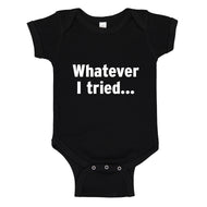 Baby Onesie Whatever I Tried 100% Cotton Infant Bodysuit