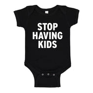 Baby Onesie STOP HAVING KIDS 100% Cotton Infant Bodysuit