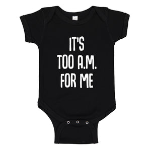 Baby Onesie It's too A.M. for me 100% Cotton Infant Bodysuit