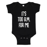 Baby Onesie It's too A.M. for me 100% Cotton Infant Bodysuit