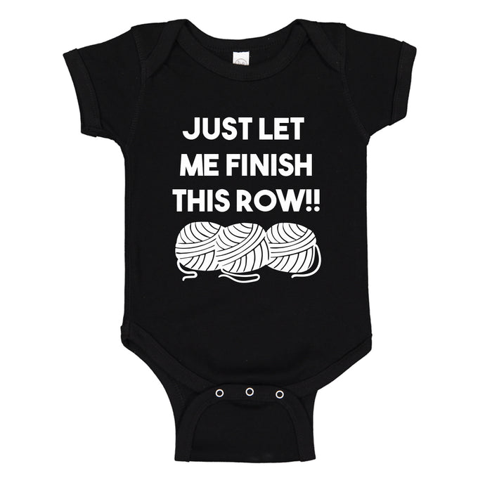 Baby Onesie Just Let Me Finish This Row! 100% Cotton Infant Bodysuit