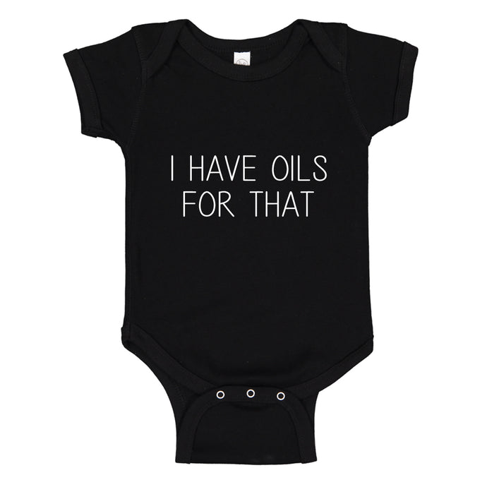 Baby Onesie I Have Oils for That 100% Cotton Infant Bodysuit