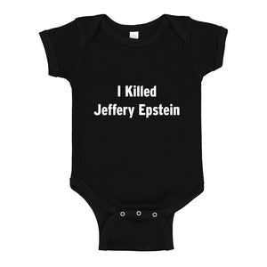 Baby Onesie I Killed Jeffrey Epstein 100% Cotton Infant Bodysuit