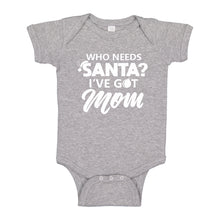 Baby Onesie Who needs Santa? I've got Mom! 100% Cotton Infant Bodysuit