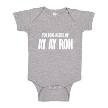 Baby Onesie You done messed up Ay Ay Ron 100% Cotton Infant Bodysuit