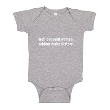 Baby Onesie Well Behaved Women Don’t Make History 100% Cotton Infant Bodysuit