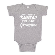 Baby Onesie Who needs Santa? I've got Grandpa! 100% Cotton Infant Bodysuit