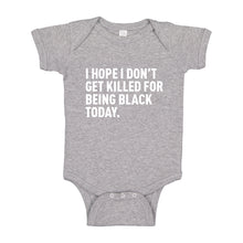 Baby Onesie I Hope I Don't Get Killed for Being Black Today. 100% Cotton Infant Bodysuit