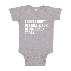 Baby Onesie I Hope I Don't Get Killed for Being Black Today. 100% Cotton Infant Bodysuit