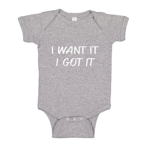 Baby Onesie I Want it I Got it 100% Cotton Infant Bodysuit