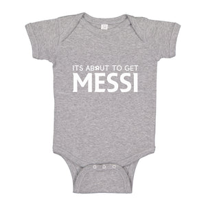 Baby Onesie Its About to Get Messi 100% Cotton Infant Bodysuit