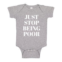Baby Onesie Just Stop Being Poor 100% Cotton Infant Bodysuit