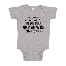 Baby Onesie The Bags Under My Eyes are Designer 100% Cotton Infant Bodysuit