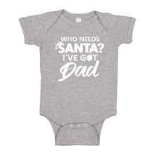 Baby Onesie Who needs Santa? I've got Dad! 100% Cotton Infant Bodysuit