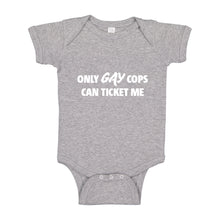 Baby Onesie Only Gay Cops Can Ticket Me 100% Cotton Infant Bodysuit