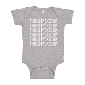 Baby Onesie This is F*CKED UP 100% Cotton Infant Bodysuit