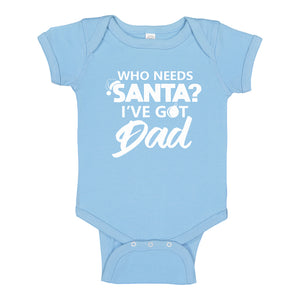 Baby Onesie Who needs Santa? I've got Dad! 100% Cotton Infant Bodysuit