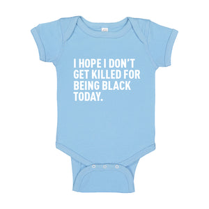Baby Onesie I Hope I Don't Get Killed for Being Black Today. 100% Cotton Infant Bodysuit