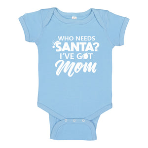 Baby Onesie Who needs Santa? I've got Mom! 100% Cotton Infant Bodysuit