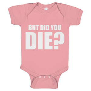 Baby Onesie But did you die? 100% Cotton Infant Bodysuit