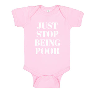 Baby Onesie Just Stop Being Poor 100% Cotton Infant Bodysuit