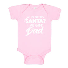 Baby Onesie Who needs Santa? I've got Dad! 100% Cotton Infant Bodysuit