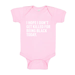 Baby Onesie I Hope I Don't Get Killed for Being Black Today. 100% Cotton Infant Bodysuit