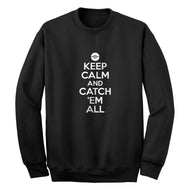 Crewneck Keep Calm and Catch em All! Unisex Sweatshirt